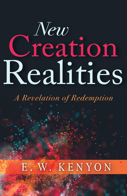 New Creation Realities: A Revelation of Redemption 1641234628 Book Cover