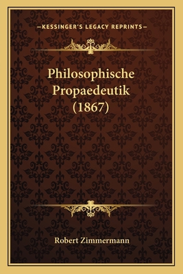 Philosophische Propaedeutik (1867) 1164938223 Book Cover