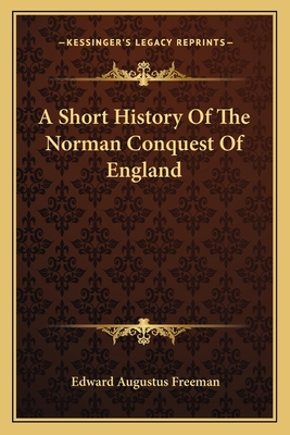 A Short History Of The Norman Conquest Of England 1163593680 Book Cover