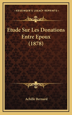 Etude Sur Les Donations Entre Epoux (1878) [French] 1166839109 Book Cover