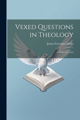 Vexed Questions in Theology: A Series of Essays 1021979899 Book Cover