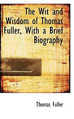 The Wit and Wisdom of Thomas Fuller, with a Bri... 1117073629 Book Cover