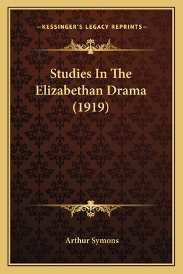 Studies In The Elizabethan Drama (1919) 1164064673 Book Cover