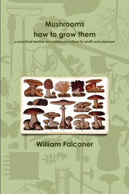 Mushrooms: how to grow them a practical treatis... 1291341161 Book Cover