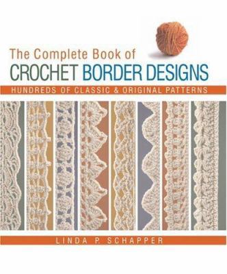 The Complete Book of Crochet Border Designs: Hu... 1579909140 Book Cover