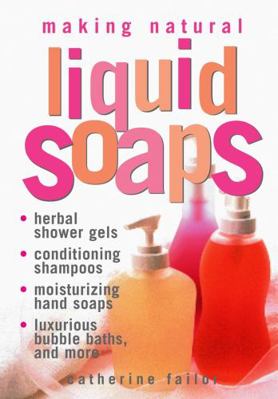 Making Natural Liquid Soaps: Herbal Shower Gels... 1580172431 Book Cover