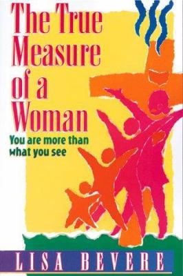 The True Measure of a Woman: You Are More Than ... 0884194876 Book Cover