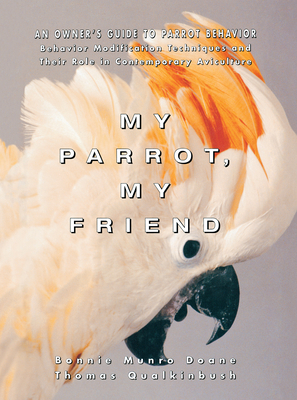 My Parrot, My Friend: An Owner's Guide to Parro... 1684421845 Book Cover