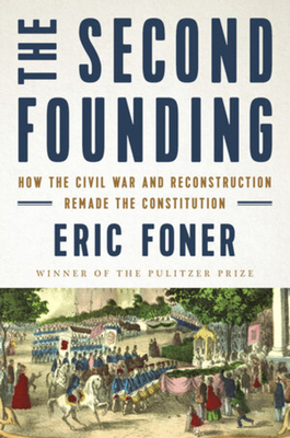 The Second Founding: How the Civil War and Reco... 0393652572 Book Cover