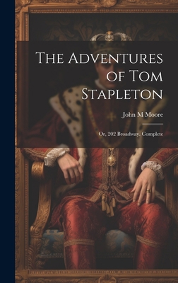 The Adventures of Tom Stapleton; or, 202 Broadw... 1020944617 Book Cover