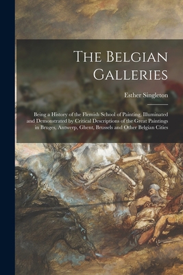 The Belgian Galleries: Being a History of the F... 1014518512 Book Cover