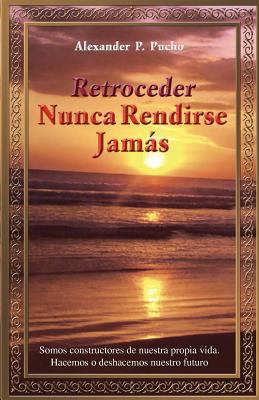 Retroceder Nunca Rendirse Jamas: Somos Construc... 1463303432 Book Cover