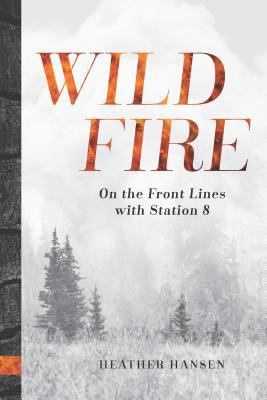 Wildfire: On the Front Lines with Station 8 1680510711 Book Cover