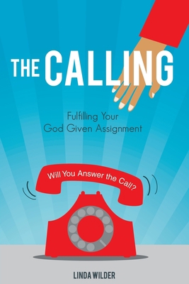 The Calling: Fulfilling Your God Given Assignment 1628718854 Book Cover