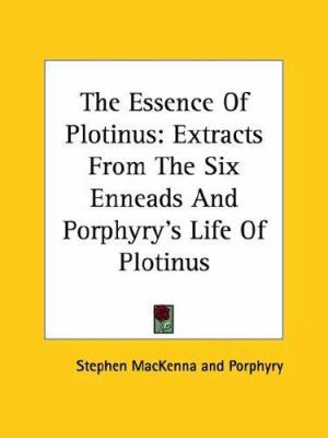 The Essence of Plotinus: Extracts from the Six ... 1425332404 Book Cover