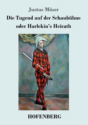 Die Tugend auf der Schaubühne oder Harlekin's H... [German] 3743709120 Book Cover