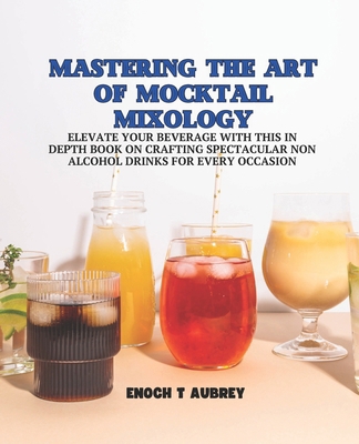 Mastering the Art of Mocktail Mixology: Elevate... B0D96BWSWP Book Cover