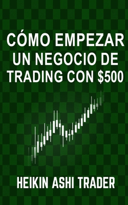 Cómo Empezar un Negocio de Trading con $500 [Spanish] 1984253697 Book Cover