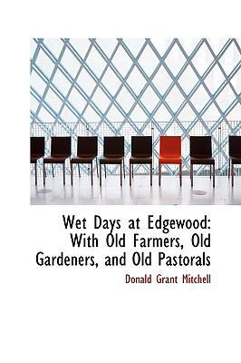 Wet Days at Edgewood: With Old Farmers, Old Gar... 1103833324 Book Cover