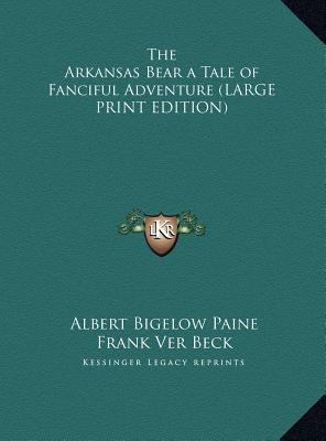 The Arkansas Bear a Tale of Fanciful Adventure [Large Print] 1169879012 Book Cover