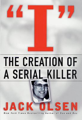 I: The Creation of a Serial Killer 0312241984 Book Cover