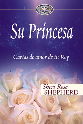 Su Princesa: Cartas de Amor de Tu Rey [Spanish] 0829747141 Book Cover