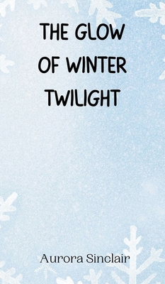 The Glow of Winter Twilight 9916946167 Book Cover