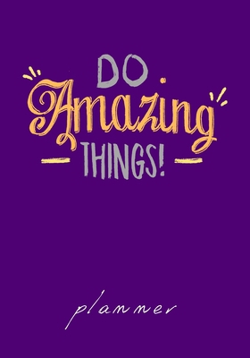 Do Amazing Things planner: Undated Weekly Goal ... 144789104X Book Cover