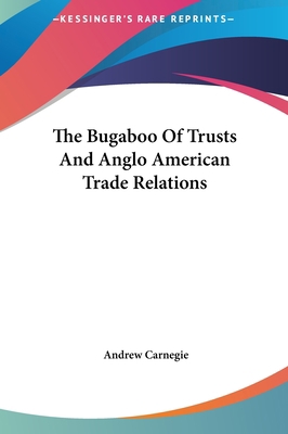 The Bugaboo Of Trusts And Anglo American Trade ... 1161573437 Book Cover