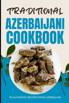 Traditional Azerbaijani Cookbook: 50 Authentic ... B0D1CJ32QB Book Cover