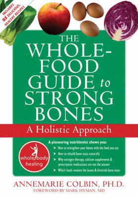 The Whole-Food Guide to Strong Bones: A Holisti... 1572245808 Book Cover