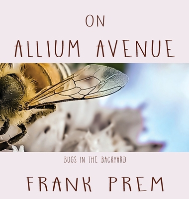 On Allium Avenue: Bugs in the Backyard 1923166417 Book Cover