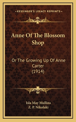 Anne of the Blossom Shop: Or the Growing Up of ... 1164765264 Book Cover