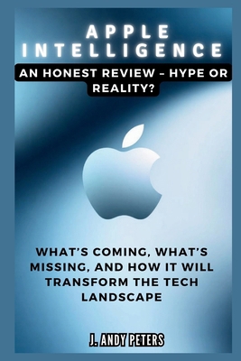 Apple Intelligence: An Honest Review - Hype or ... B0DP7QSS29 Book Cover