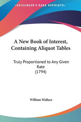 A New Book of Interest, Containing Aliquot Tabl... 1161856617 Book Cover