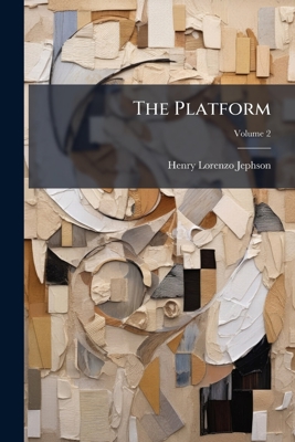 The Platform: Its Rise and Progress; Volume 2 1146893299 Book Cover