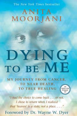 Dying to Be Me: My Journey from Cancer, to Near... 1401937535 Book Cover