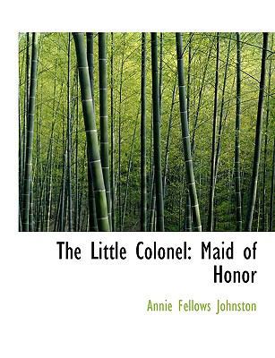 The Little Colonel: Maid of Honor 1113805102 Book Cover