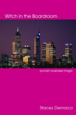 Witch in the Boardroom: Proven Business Magic 0738708402 Book Cover