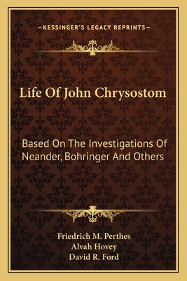 Life Of John Chrysostom: Based On The Investiga... 1163604003 Book Cover