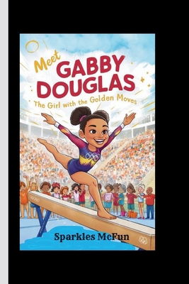 Meet Gabby Douglas: The Girl with the Golden Moves            Book Cover