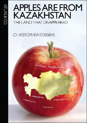 Apples Are from Kazakhstan: The Land That Disap... 0977743381 Book Cover