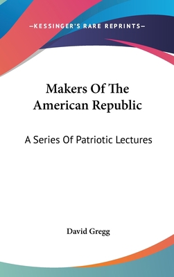 Makers of the American Republic: A Series of Pa... 0548551057 Book Cover