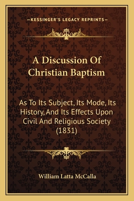 A Discussion Of Christian Baptism: As To Its Su... 1165277727 Book Cover