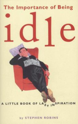 The Importance of Being Idle: A Little Book of ... 1853753793 Book Cover