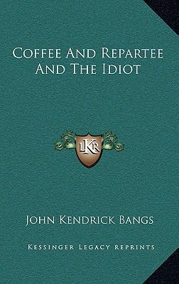 Coffee and Repartee and the Idiot 1163576603 Book Cover