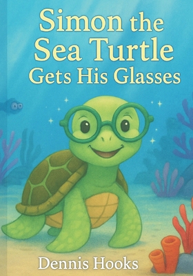 Simon the Sea Turtle Gets His Glasses B0FL3VJX9F Book Cover