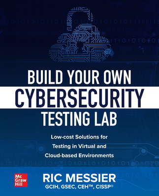 Build Your Own Cybersecurity Testing Lab: Low-C... 1260458318 Book Cover