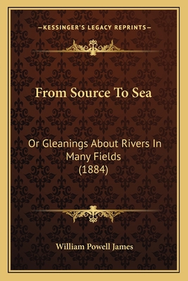 From Source To Sea: Or Gleanings About Rivers I... 1165419378 Book Cover