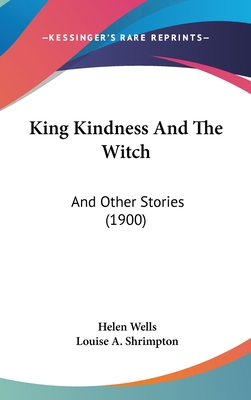 King Kindness And The Witch: And Other Stories ... 1104932679 Book Cover